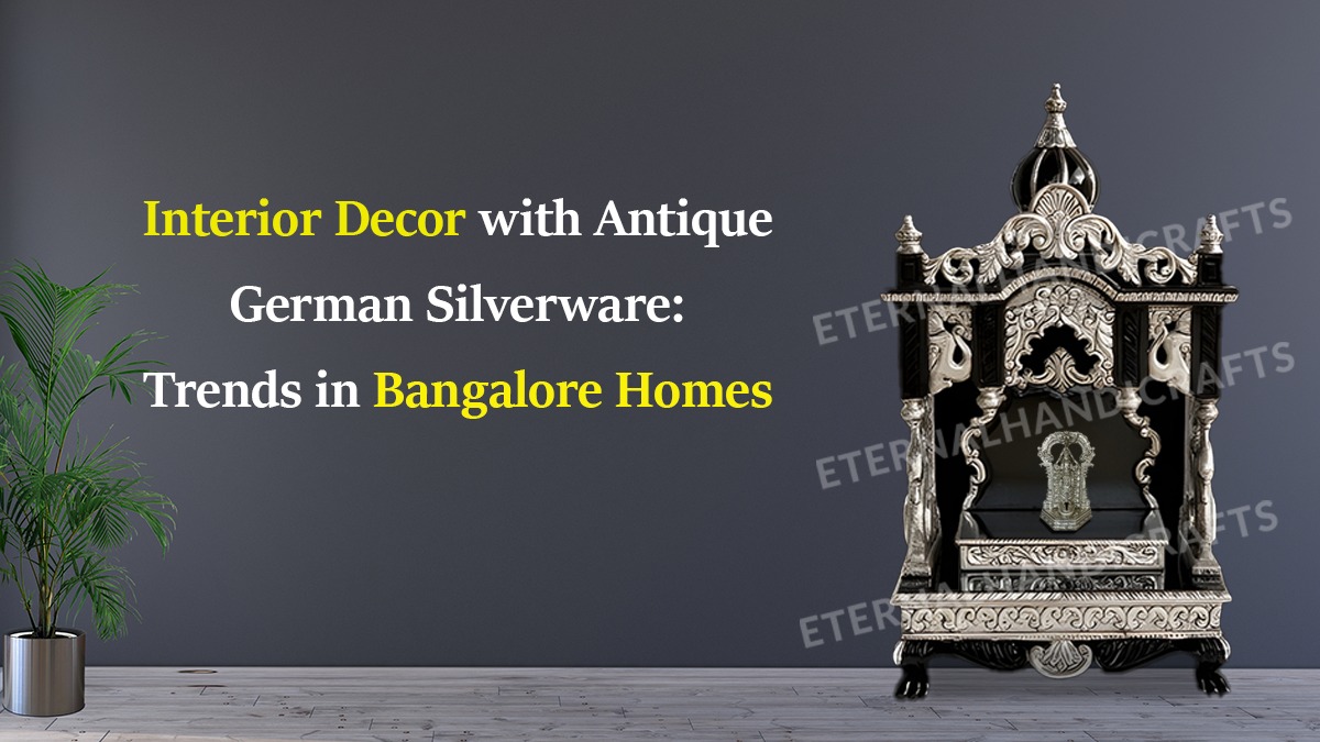 Interior Decor with Antique German Silverware: Trends in Bangalore Homes