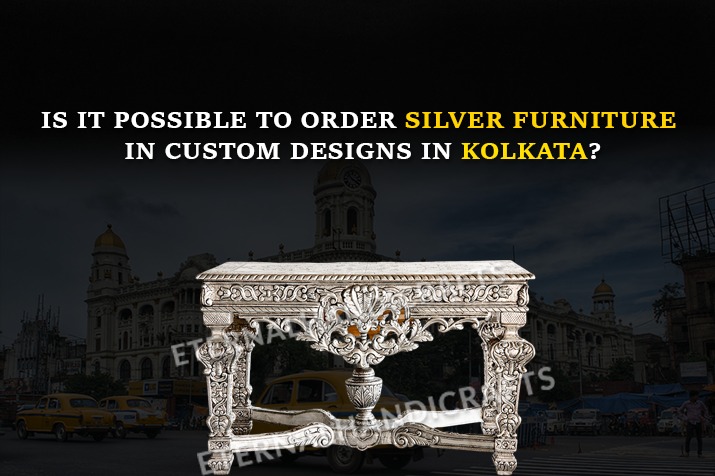 Is It Possible to Order Silver Furniture in Custom Designs in Kolkata?