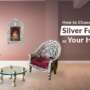 How to Choose the Perfect Silver Furniture for Your Home?