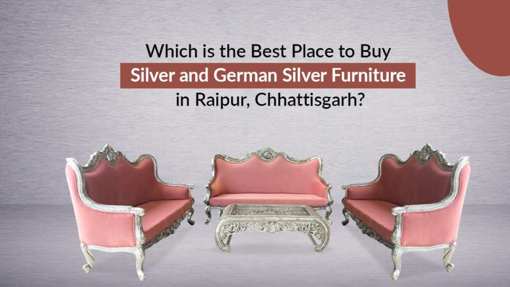 Which is the Best Place to Buy Silver and German Silver Furniture in Raipur, Chhattisgarh?